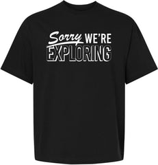 Sorry We're Exploring Tee